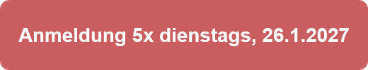 Anmeldung 5x dienstags, 26.1.2027